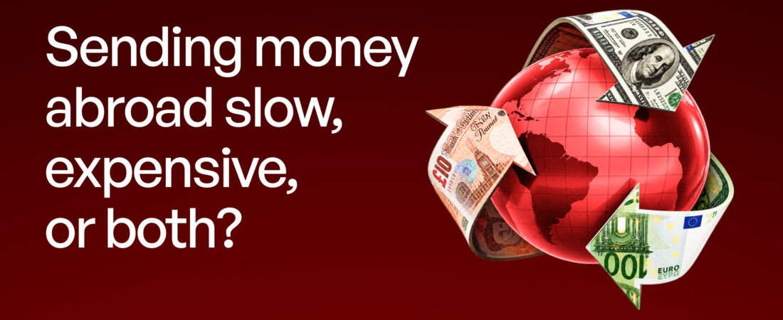 Sending Money Abroad: Slow, Expensive, or Both?